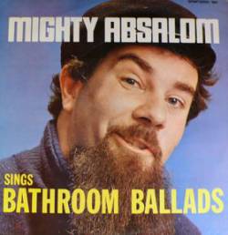 Mighty Absalom Sings Bathroom Ballads
